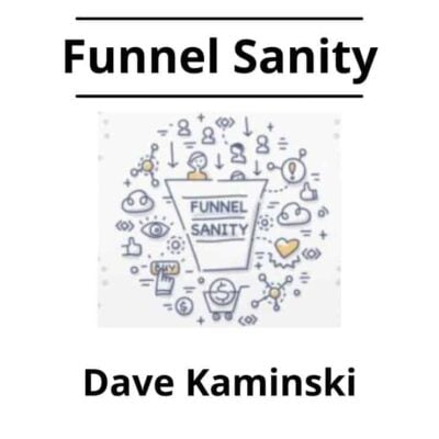 Dave Kaminski - Funnel Sanity