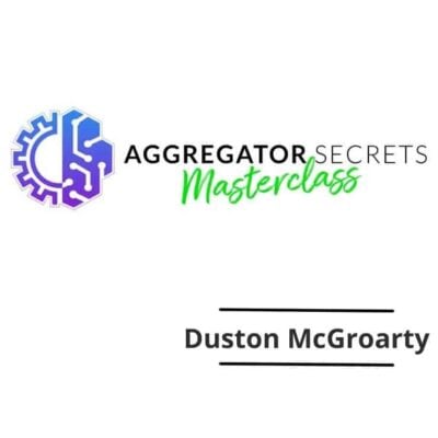 Duston McGroarty - Aggregator Secrets Masterclass