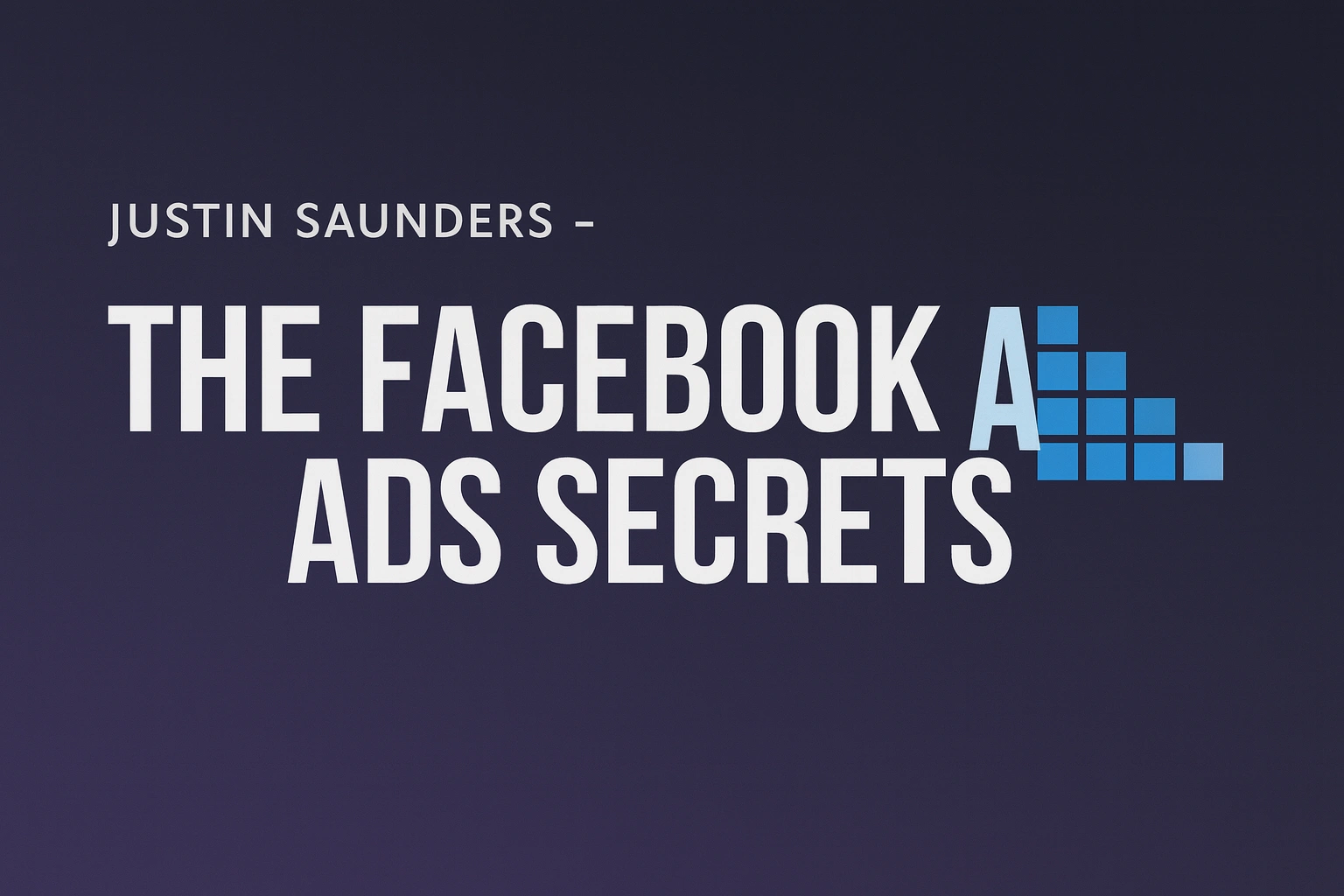 Facebook-Ads-Secrets-Justin-Saunders