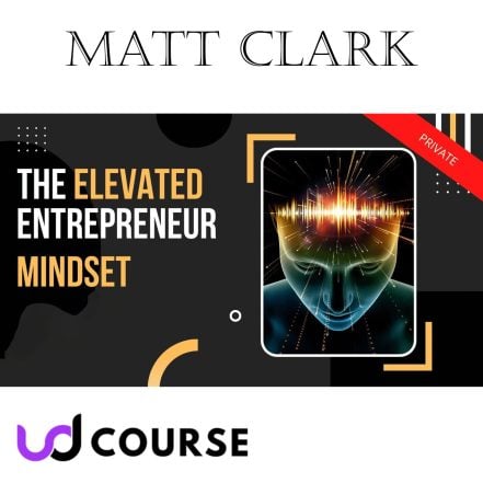 Matt Clark - The Elevated Entrepreneur Mindset