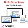 Build Grow Scale - User Testing Mastery