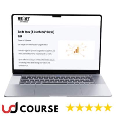 Beast Analytics – Get to Know (& Use the Sh+t Out of) GA4