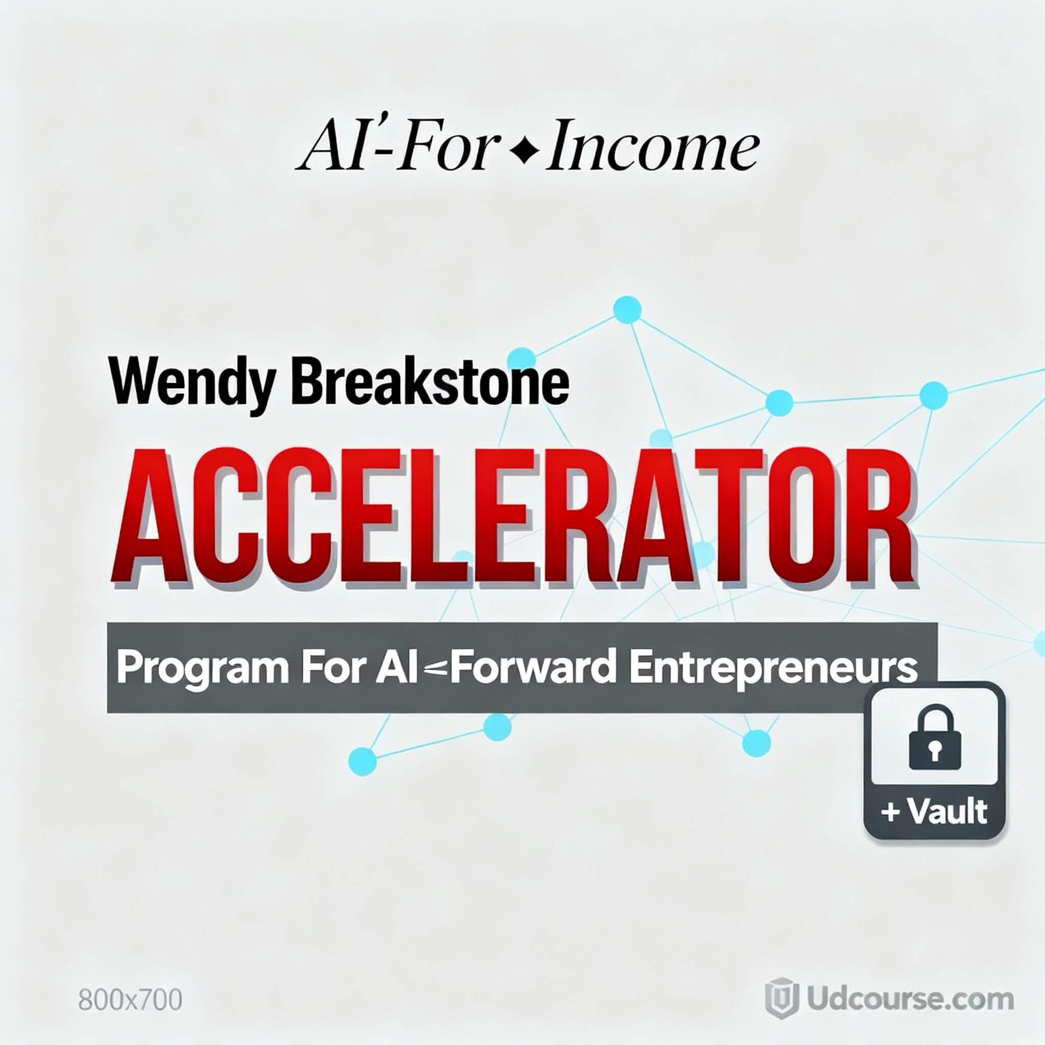 Wendy Breakstone AI‑For‑Income Accelerator title graphic with large red ACCELERATOR text, serif AI‑For‑Income heading, slate banner ‘Program for AI‑Forward Entrepreneurs’, and + Vault badge with lock icon